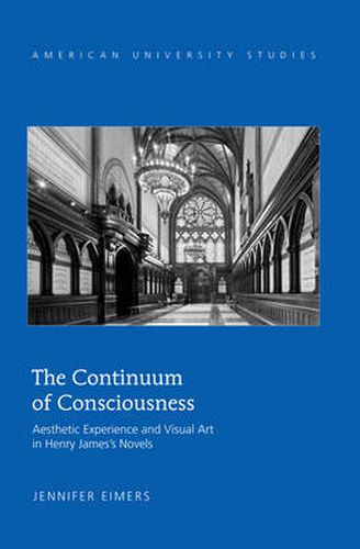 Cover image for The Continuum of Consciousness: Aesthetic Experience and Visual Art in Henry James's Novels