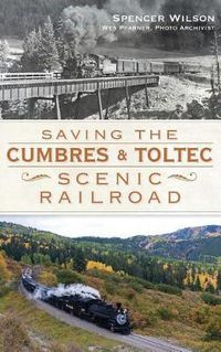 Cover image for Saving the Cumbres & Toltec Scenic Railroad