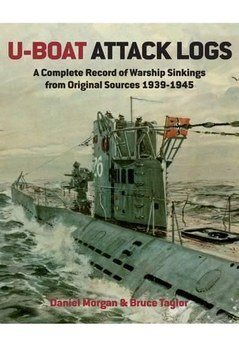 Cover image for U-Boat Attack Logs: A Complete Record of Warship Sinkings from Original Sources 1939-1945