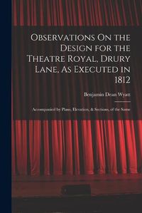 Cover image for Observations On the Design for the Theatre Royal, Drury Lane, As Executed in 1812