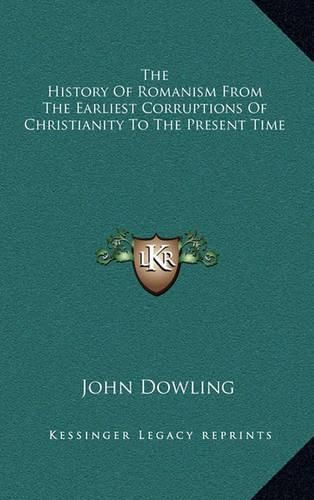 The History of Romanism from the Earliest Corruptions of Christianity to the Present Time