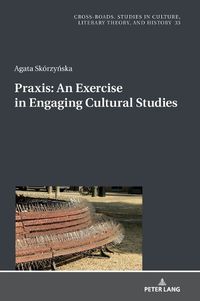 Cover image for Praxis. An Exercise in Engaging Cultural Studies