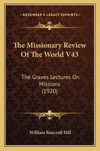 Cover image for The Missionary Review of the World V43: The Graves Lectures on Missions (1920)