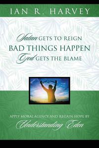 Cover image for Bad Things Happen: Satan Gets to Reign; God Gets the Blame