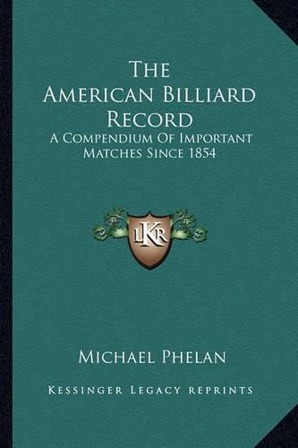 Cover image for The American Billiard Record: A Compendium of Important Matches Since 1854