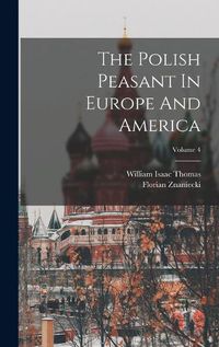 Cover image for The Polish Peasant In Europe And America; Volume 4