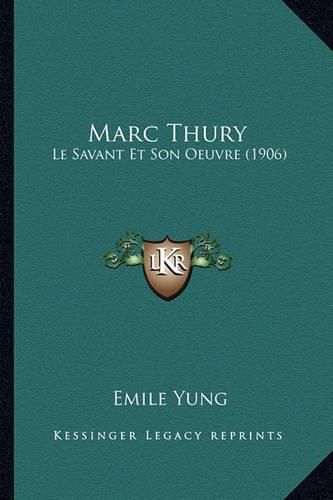 Marc Thury: Le Savant Et Son Oeuvre (1906)