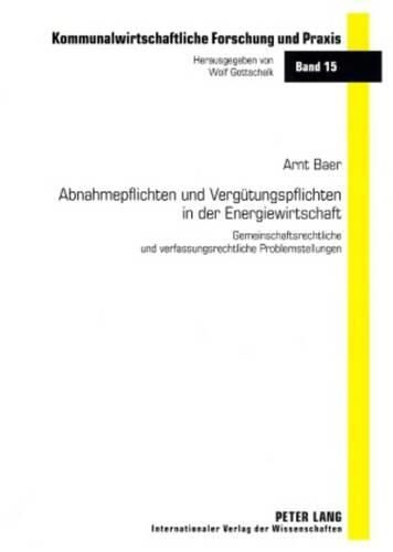 Cover image for Abnahmepflichten Und Verguetungspflichten in Der Energiewirtschaft: Gemeinschaftsrechtliche Und Verfassungsrechtliche Problemstellungen