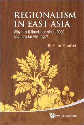 Cover image for Regionalism In East Asia: Why Has It Flourished Since 2000 And How Far Will It Go?