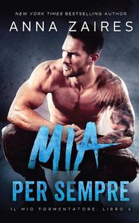 Cover image for Mia Per Sempre (Il mio tormentatore: Libro 4)