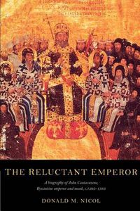 Cover image for The Reluctant Emperor: A Biography of John Cantacuzene, Byzantine Emperor and Monk, c.1295-1383