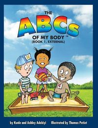 Cover image for The ABCs of MY BODY (TM) (BOOK 1, EXTERNAL)