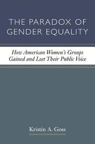 Cover image for The Paradox of Gender Equality: How American Women's Groups Gained and Lost Their Public Voice