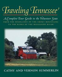 Cover image for Traveling Tennessee: A Complete Tour Guide to the Volunteer State from the Highlands of the Smoky Mountains to the Banks of the Mississippi River