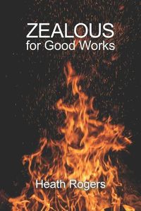 Cover image for Zealous For Good Works