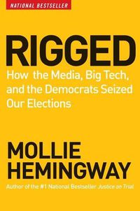 Cover image for Rigged: How the Media, Big Tech, and the Democrats Seized Our Elections