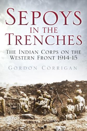 Cover image for Sepoys in the Trenches: The Indian Corps on the Western Front 1914-15