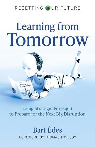 Cover image for Resetting Our Future: Learning from Tomorrow: Using Strategic Foresight to Prepare for the Next Big Disruption