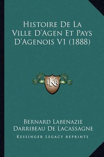 Histoire de La Ville D'Agen Et Pays D'Agenois V1 (1888)