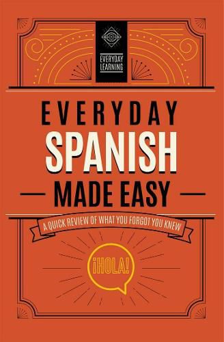 Everyday Spanish Made Easy: A Quick Review of What You Forgot You Knew