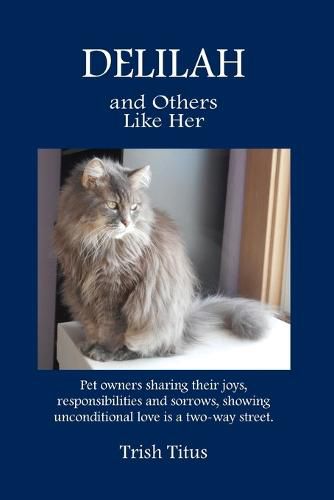 Cover image for DELILAH and Others Like Her: Pet owners sharing their joys, responsibilities and sorrows, showing unconditional love is a two-way street.