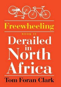 Cover image for Freewheeling: Derailed in North Africa: BOOK II