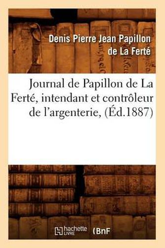 Journal de Papillon de la Ferte, Intendant Et Controleur de l'Argenterie, (Ed.1887)