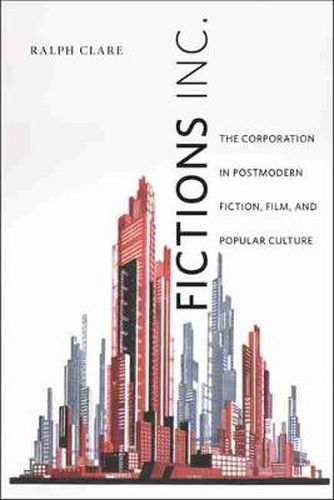 Cover image for Fictions Inc.: The Corporation in Postmodern Fiction, Film, and Popular Culture