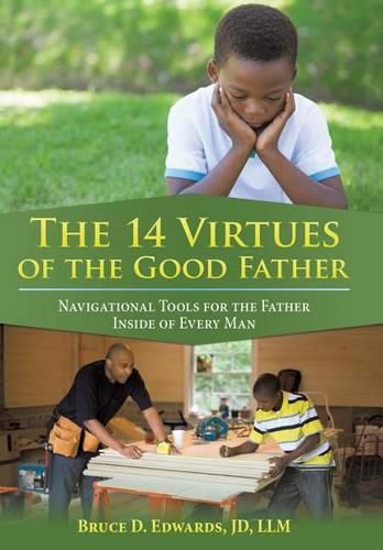 Cover image for The 14 Virtues of the Good Father: Navigational Tools for the Father Inside of Every Man