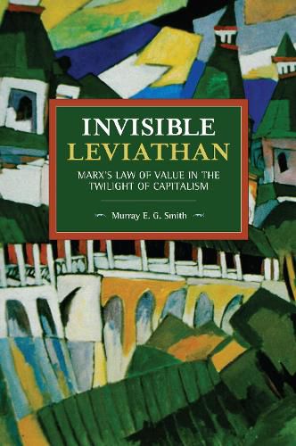 Invisible Leviathan: Marx's Law of Value in the Twilight of Capitalism