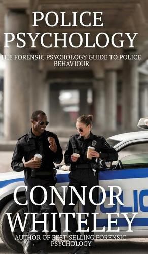 Cover image for Police Psychology: The Forensic Psychology Guide To Police Behaviour