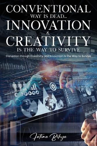Cover image for Conventional Way Is Dead... Innovation and Creativity Is the Way to Survive