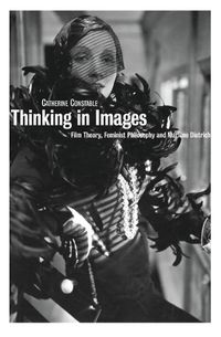 Cover image for Thinking in Images: Film Theory, Feminist Philosophy and Marlene Dietrich