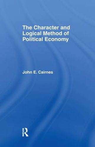 Cover image for The Character and Logical Method of Political Economy