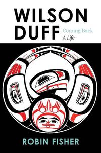 Cover image for Wilson Duff: Coming Back, a Life
