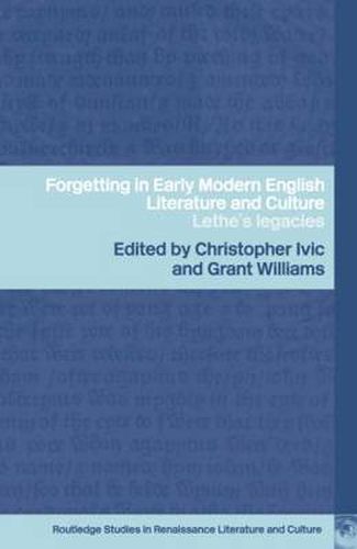 Forgetting in Early Modern English Literature and Culture: Lethe's Legacy