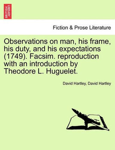 Cover image for Observations on man, his frame, his duty, and his expectations (1749). Facsim. reproduction with an introduction by Theodore L. Huguelet. PART THE FIRST