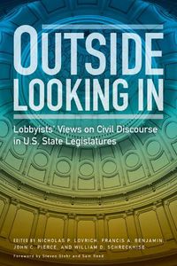 Cover image for Outside Looking in: Lobbyists' Views on Civil Discourse in U.S. State Legislatures