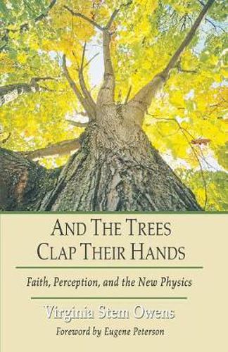 Cover image for And the Trees Clap Their Hands: Faith, Perception, and the New Physics