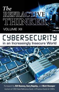 Cover image for The Refractive Thinker(R): Vol XII: Cybersecurity in an Increasingly Insecure World