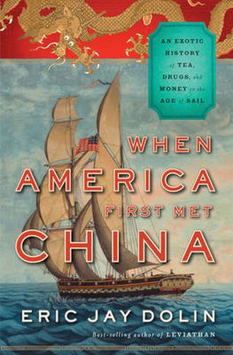 Cover image for When America First Met China: An Exotic History of Tea, Drugs, and Money During the Age of Sail