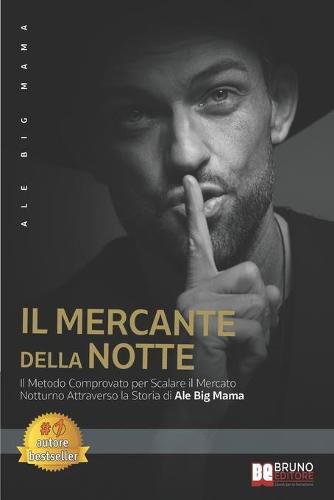 Cover image for Il Mercante Della Notte: Il Metodo Comprovato Per Scalare Il Mercato Notturno Attraverso La Storia Di Ale Big Mama