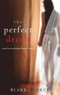 Cover image for The Perfect Deceit (A Jessie Hunt Psychological Suspense Thriller-Book Fourteen)