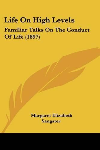 Life on High Levels: Familiar Talks on the Conduct of Life (1897)