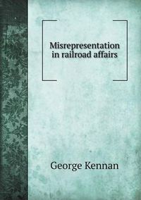 Cover image for Misrepresentation in Railroad Affairs