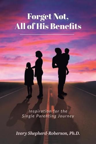 Cover image for Forget Not, All of His Benefits: Inspiration for the Single Parenting Journey