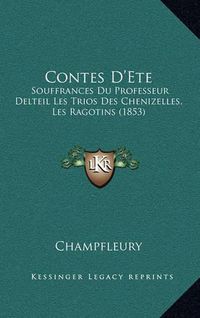 Cover image for Contes D'Ete: Souffrances Du Professeur Delteil Les Trios Des Chenizelles, Les Ragotins (1853)