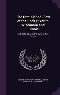 Cover image for The Diminished Flow of the Rock River in Wisconsin and Illinois: And Its Relation to the Surrounding Forests