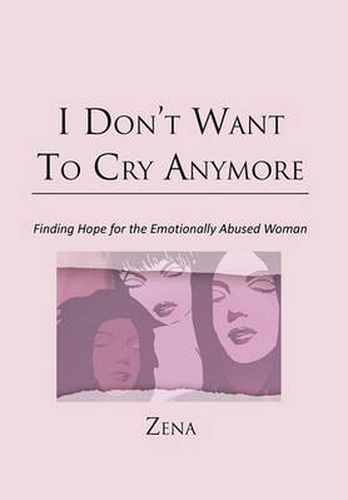 Cover image for I Don't Want To Cry Anymore: Finding Hope for the Emotional Abused Woman