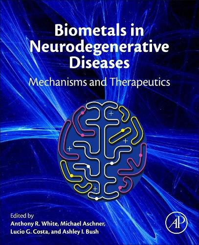 Biometals in Neurodegenerative Diseases: Mechanisms and Therapeutics